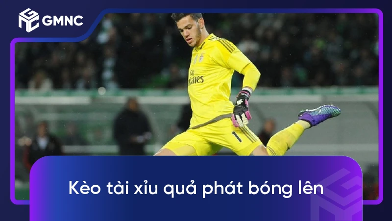 Kèo tài xỉu quả phát bóng lên