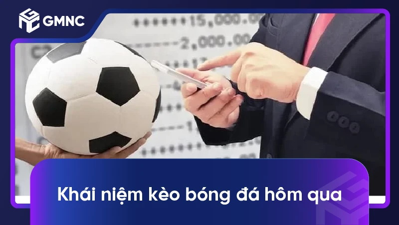 Khái niệm kèo bóng đá hôm qua