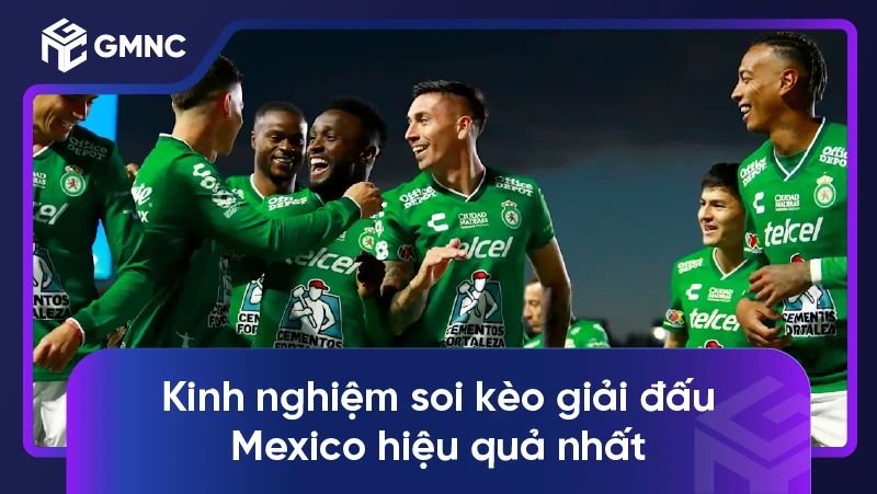 Kinh nghiệm soi kèo giải đấu Mexico hiệu quả nhất