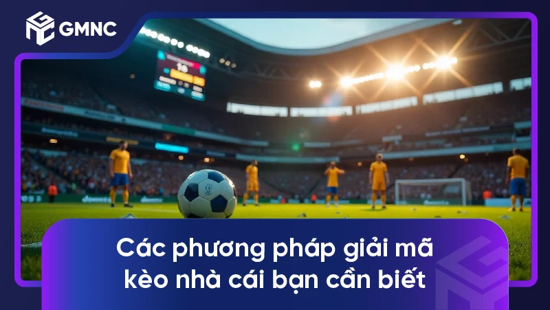 Các phương pháp giải mã kèo nhà cái bạn cần biết