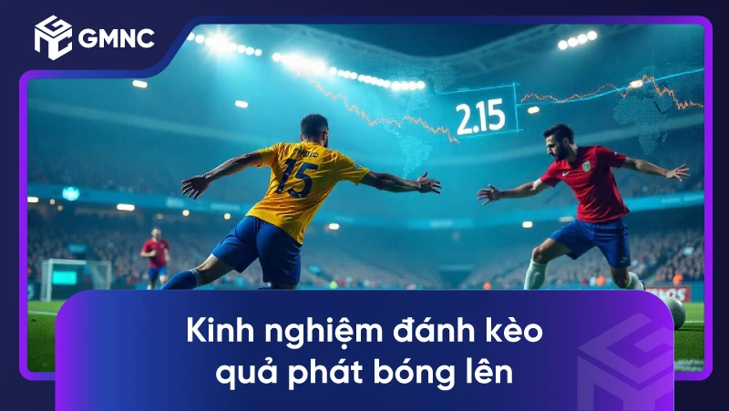Kinh nghiệm đánh kèo quả phát bóng lên
