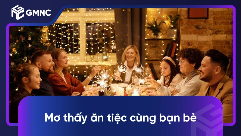Mơ thấy ăn tiệc cùng bạn bè