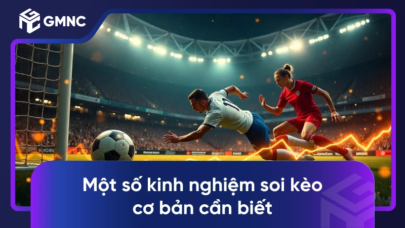 Một số kinh nghiệm soi kèo cơ bản cần biết
