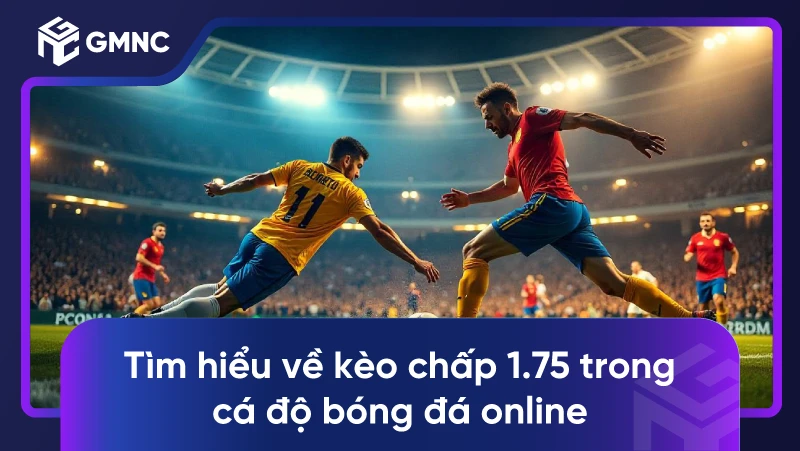 Tìm hiểu về kèo chấp 1.75 trong cá độ bóng đá online