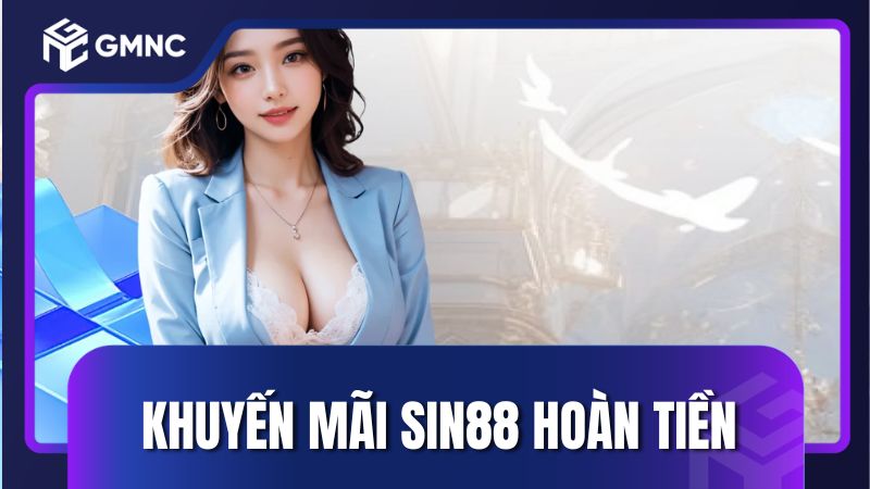 Khuyến mãi Sin88 hoàn tiền cực đã