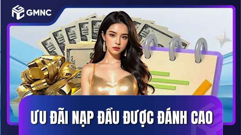 Ưu đãi lần nạp đầu luôn được đánh giá cao