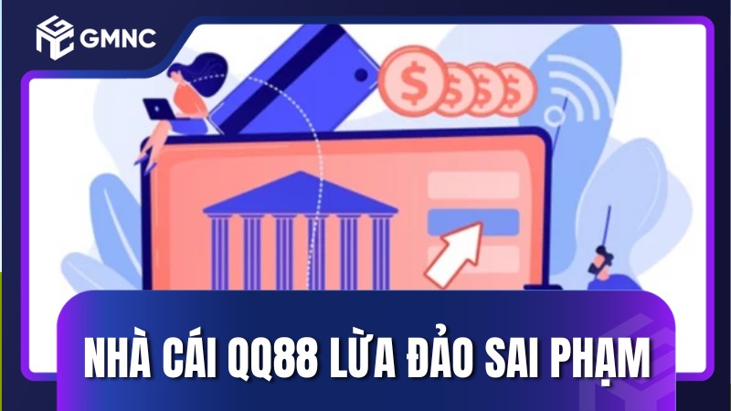 Nhà cái QQ88 lừa đảo sai phạm